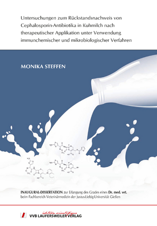 Untersuchungen zum Rückstandsnachweis von Cephalosporin-Antibiotika in Kuhmilch nach therapeutischer Applikation  unter Verwendung immunchemischer und mikrobiologischer Verfahren