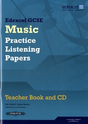 Edexcel GCSE Music Practice Listening Papers Teacher book and CD - John Arkell, Jonny Martin