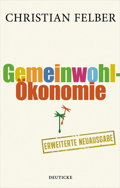 Die Gemeinwohl-&Ouml;konomie - Christian Felber
