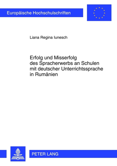 Erfolg und Misserfolg des Spracherwerbs an Schulen mit deutscher Unterrichtssprache in Rum&auml;nien - Liana Iunesch