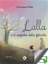 Lalla e il segreto della felicit&agrave; - Giovanna Politi