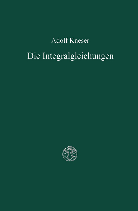 Die Integralgleichungen und ihre Anwendungen in der Mathematischen Physik - Adolf Kneser