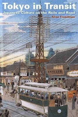 Tokyo in Transit - Alisa Freedman