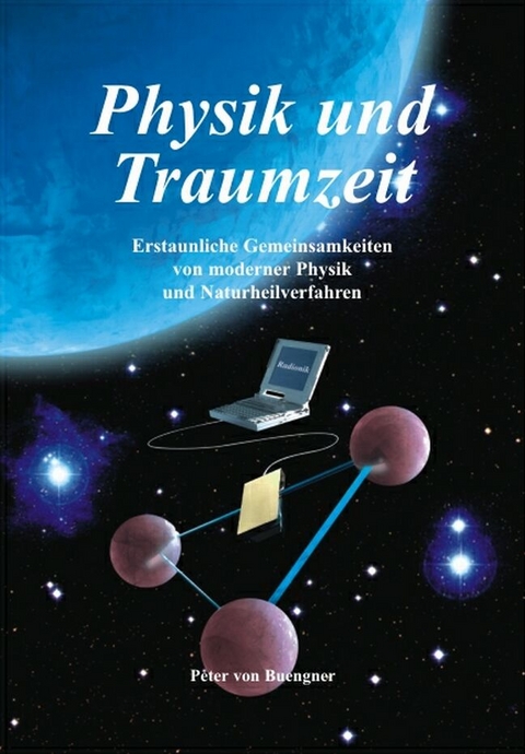Physik und Traumzeit - Peter von Buengner