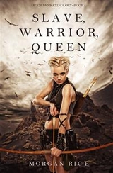 Slave, Warrior, Queen (Of Crowns and Glory--Book 1) - Morgan Rice