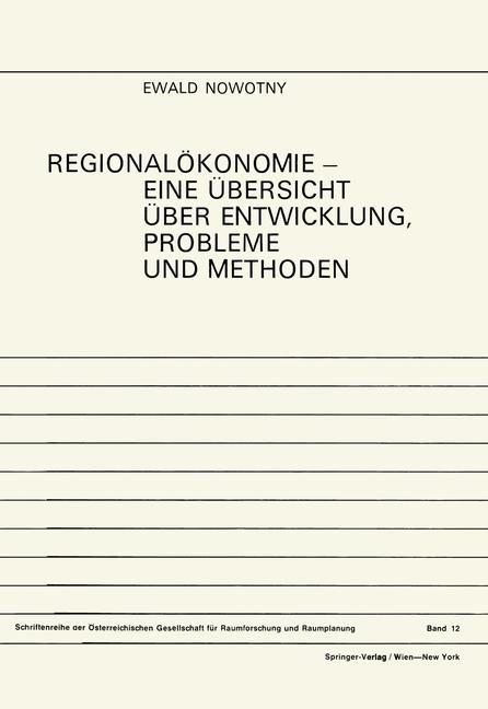 Regionalakonomie, Eine Aoebersicht A1/4ber Entwicklung, Probleme Und Methoden - Ewald Nowotny