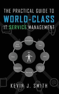 The Practical Guide To World-Class IT Service Management - Kevin J Smith
