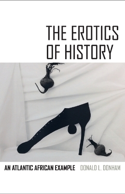The Erotics of History - Donald L. Donham