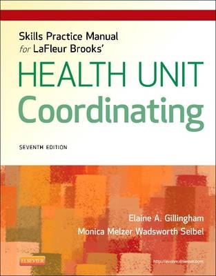 Skills Practice Manual for LaFleur Brooks' Health Unit Coordinating - Elaine A. Gillingham, Monica Wadsworth Seibel