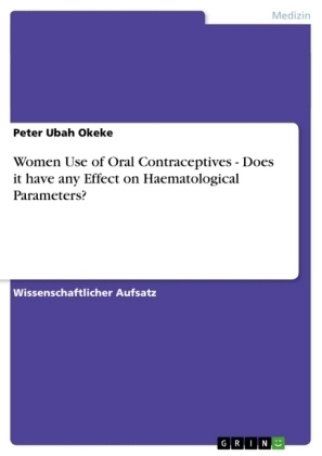 Women Use of Oral Contraceptives - Does it have any Effect on Haematological Parameters? - Peter Ubah Okeke