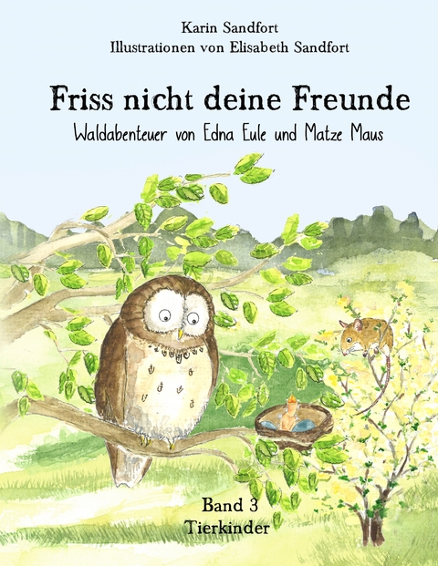 Friss nicht deine Freunde - Tierkinder - Karin Sandfort, Elisabeth Sandfort