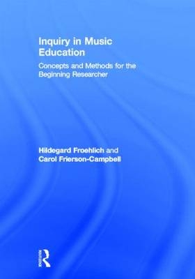 Inquiry in Music Education - Hildegard Froehlich, Carol Frierson-Campbell, Hildegard C. Froehlich