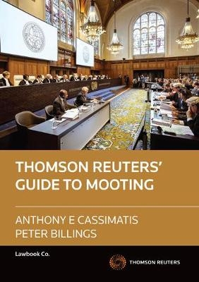 The Thomson Reuters' Guide to Mooting - Anthony Cassimatis, Peter Billings