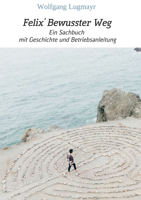 Felix' Bewusster Weg - Wolfgang Lugmayr