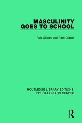 Masculinity Goes to School - Rob Gilbert, Pam Gilbert