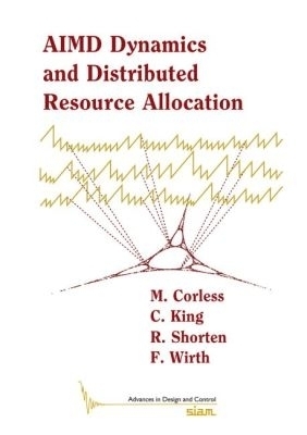 AIMD Dynamics and Distributed Resource Allocation - M. Corless, C. King, R. Shorten, F. Wirth