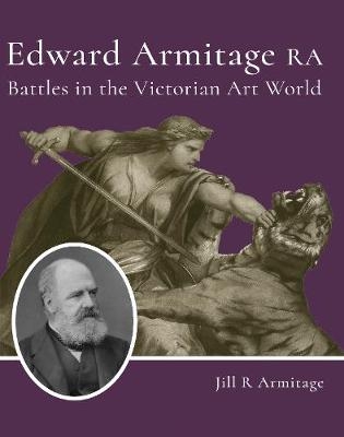 Edward Armitage RA - Jill R Armitage