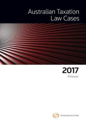Australian Taxation Law Cases 2017 - Richard Krever