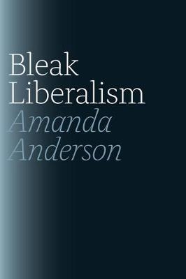 Bleak Liberalism - Amanda Anderson