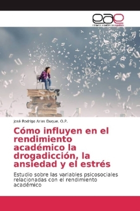 Cómo influyen en el rendimiento académico la drogadicción, la ansiedad y el estrés - O.P. Arias Duque  José Rodrigo