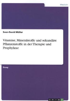 Vitamine, Mineralstoffe und sekund&auml;re Pflanzenstoffe in der Therapie und Prophylaxe - Sven-David M&uuml;ller