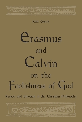 Erasmus and Calvin on the Foolishness of God - Kirk Essary