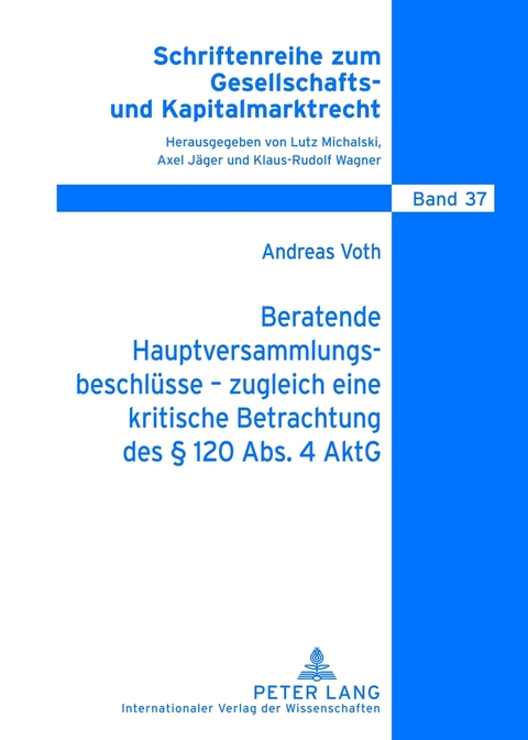 Beratende Hauptversammlungsbeschluesse &ndash; zugleich eine kritische Betrachtung des &sect; 120 Abs. 4 AktG - Andreas Voth