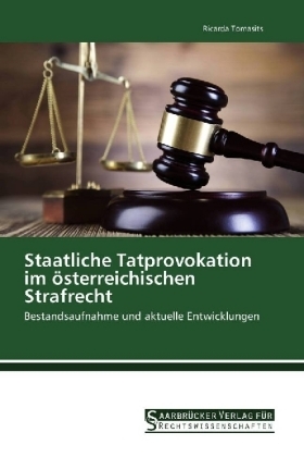 Staatliche Tatprovokation im &ouml;sterreichischen Strafrecht - Ricarda Tomasits
