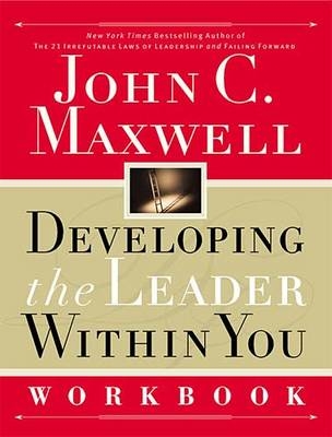 Developing the Leader Within You Workbook - John C. Maxwell