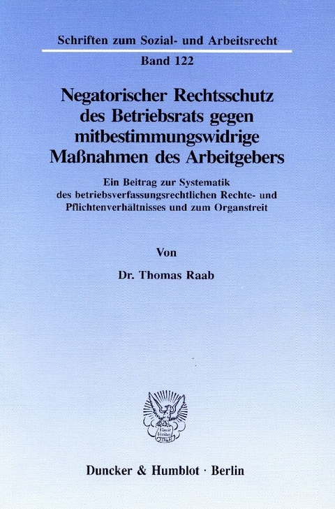 Negatorischer Rechtsschutz des Betriebsrats gegen mitbestimmungswidrige Ma&szlig;nahmen des Arbeitgebers. - Thomas Raab