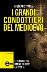 I grandi condottieri del Medioevo - Giuseppe Staffa