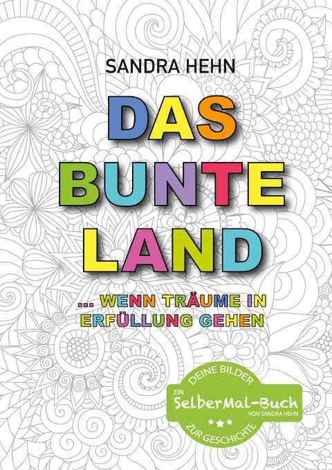Das bunte Land ... wenn Tr&auml;ume in Erf&uuml;llung gehen - Sandra Hehn