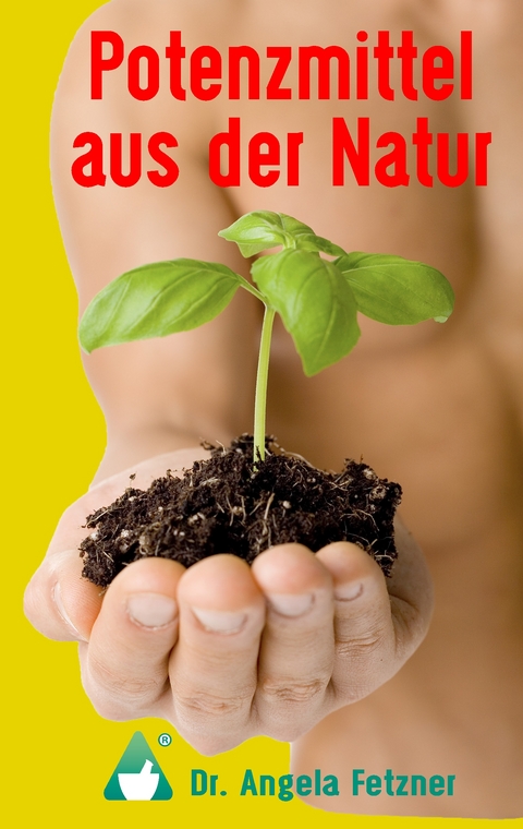 Potenzmittel aus der Natur - Angela Fetzner