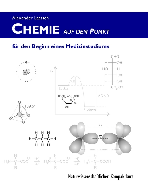 Chemie auf den Punkt f&uuml;r den Beginn eines Medizinstudiums - Alexander Laatsch