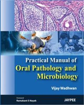 Practical Manual of Oral Pathology and Microbiology - Vijay Wadhwan