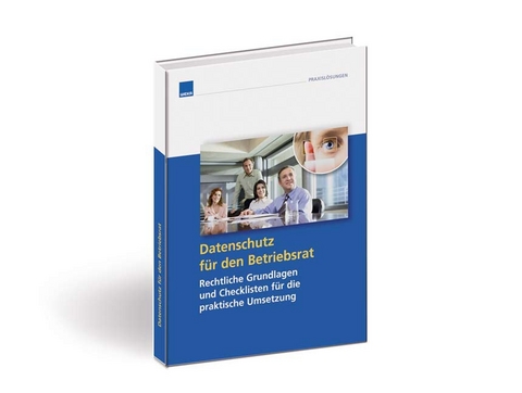 Datenschutz f&uuml;r den Betriebsrat