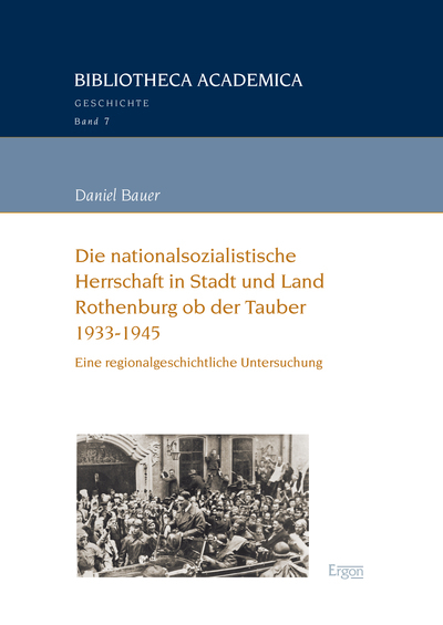 Die nationalsozialistische Herrschaft in Stadt und Land Rothenburg ob der Tauber (1933-1945) - Daniel Bauer