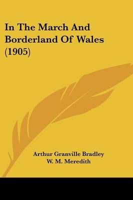 In The March And Borderland Of Wales (1905) - Arthur Granville Bradley