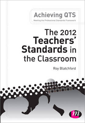 The 2012 Teachers&prime; Standards in the Classroom - Roy Blatchford