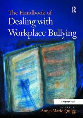 The Handbook of Dealing with Workplace Bullying - Anne-Marie Quigg