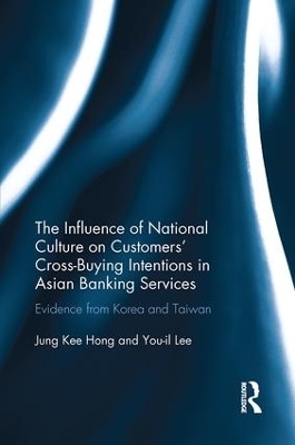 The Influence of National Culture on Customers' Cross-Buying Intentions in Asian Banking Services - Jung Kee Hong, You-Il Lee