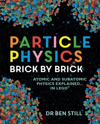 Particle Physics Brick by Brick - Dr Ben Still