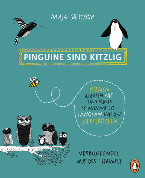 Pinguine sind kitzlig, Bienen schlafen nie, und keiner schwimmt so langsam wie das Seepferdchen - Maja Säfström