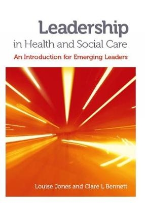 Leadership in Health and Social Care - Louise Jones, Clare L. Bennett