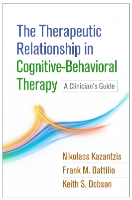 The Therapeutic Relationship in Cognitive-Behavioral Therapy - Nikolaos Kazantzis, Frank M. Dattilio, Keith S. Dobson