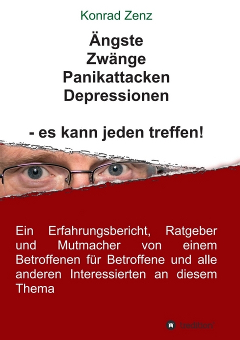 &Auml;ngste, Zw&auml;nge, Panikattacken, Depressionen - es kann jeden treffen! - Konrad Zenz