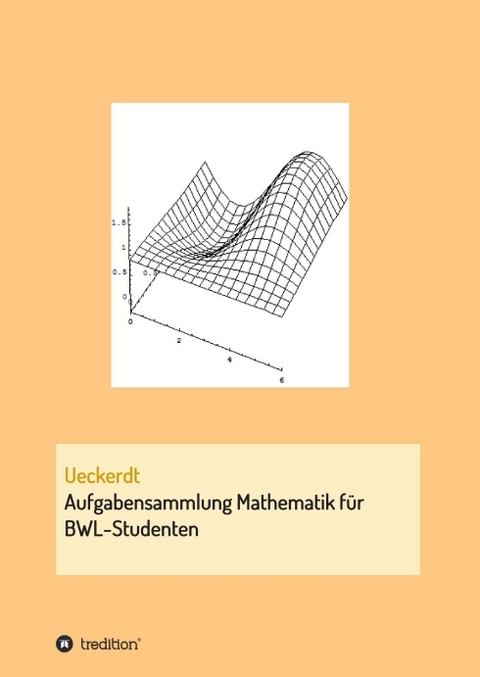 Aufgabensammlung Mathematik für BWL-Studenten - Birgit Ueckerdt