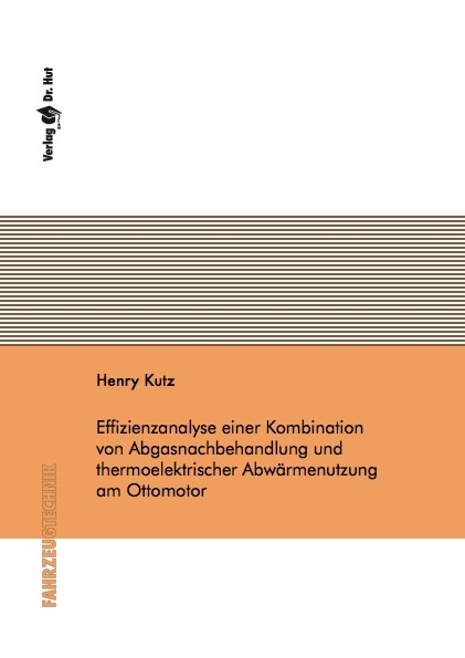 Effizienzanalyse einer Kombination von Abgasnachbehandlung und thermoelektrischer Abw&auml;rmenutzung am Ottomotor - Henry Kutz