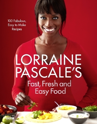 Lorraine Pascale’s Fast, Fresh and Easy Food - Lorraine Pascale