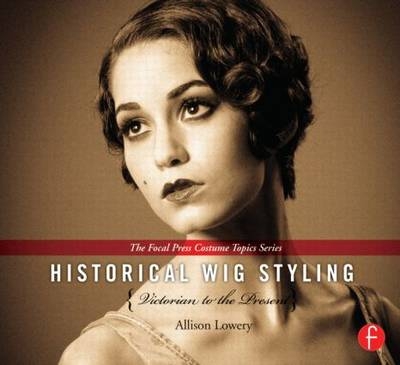 Historical Wig Styling: Victorian to the Present - Allison Lowery